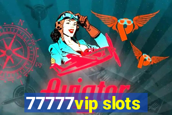 77777vip slots